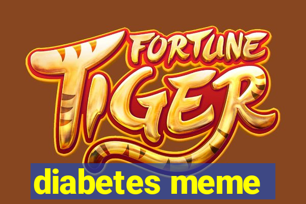 diabetes meme